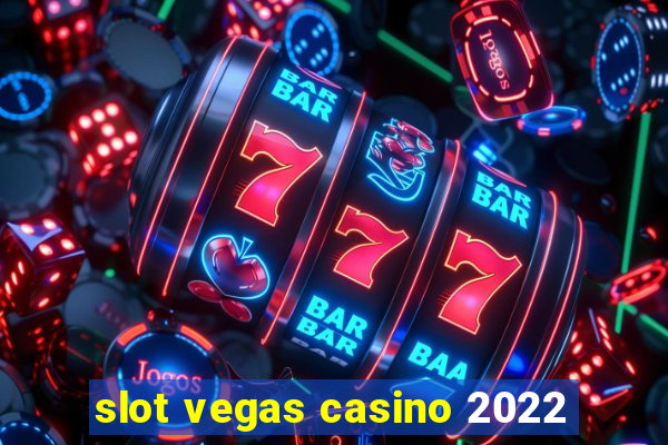 slot vegas casino 2022