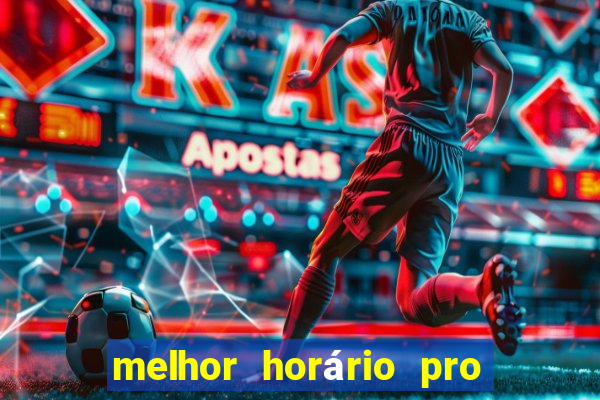 melhor horário pro jogo do tigre