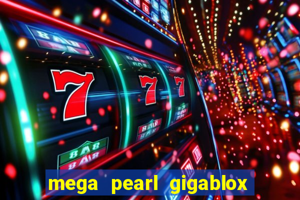 mega pearl gigablox slot free