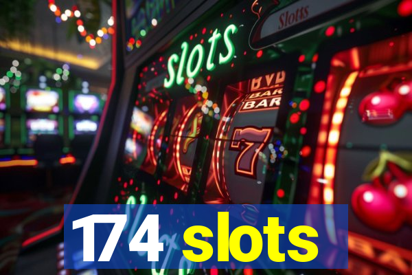 174 slots