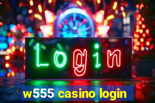 w555 casino login