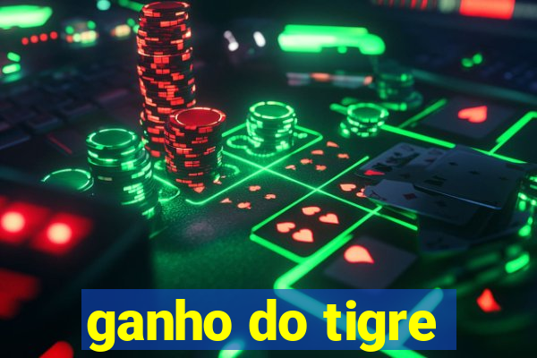 ganho do tigre