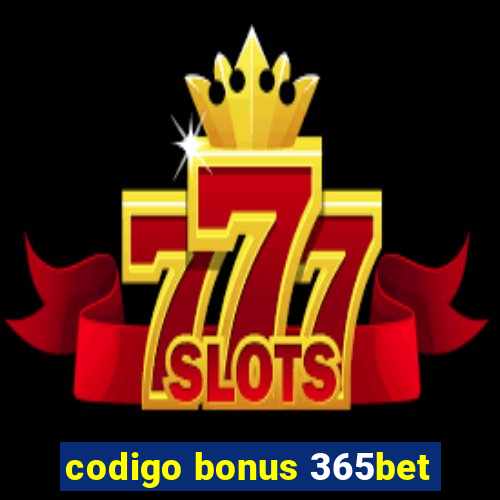 codigo bonus 365bet