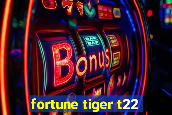 fortune tiger t22