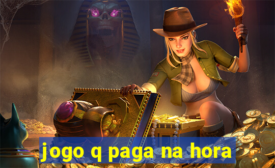 jogo q paga na hora