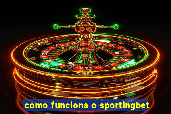 como funciona o sportingbet