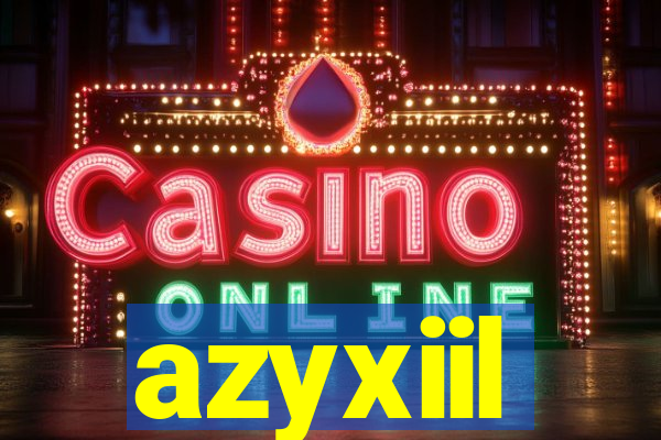 azyxiil