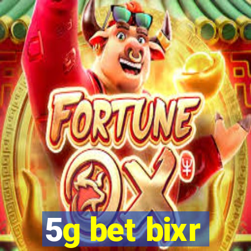 5g bet bixr