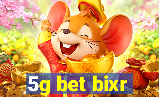 5g bet bixr