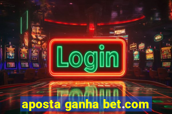 aposta ganha bet.com