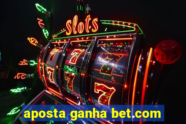 aposta ganha bet.com