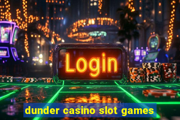 dunder casino slot games