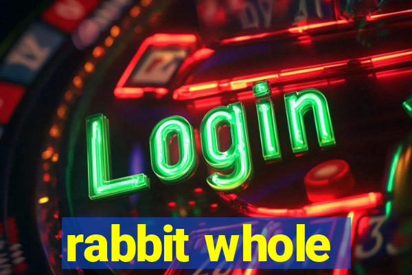 rabbit whole