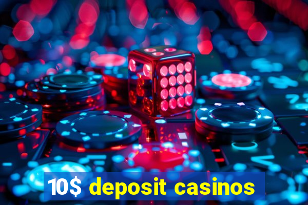 10$ deposit casinos