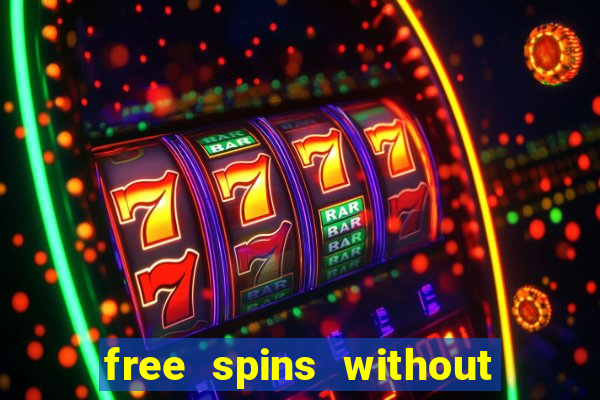 free spins without deposit casino