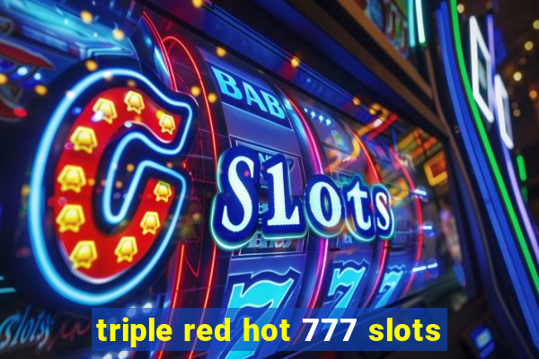 triple red hot 777 slots