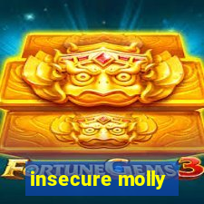 insecure molly