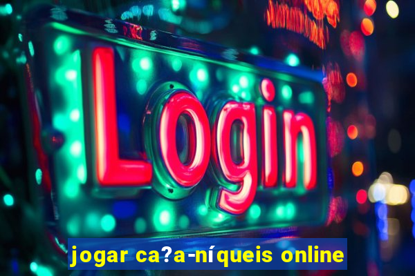 jogar ca?a-níqueis online