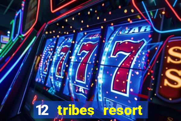 12 tribes resort casino review