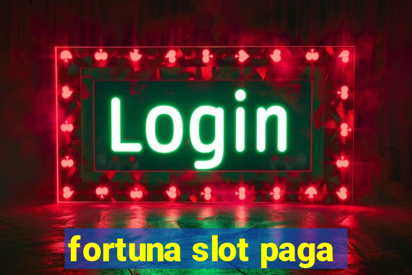 fortuna slot paga