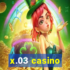 x.03 casino