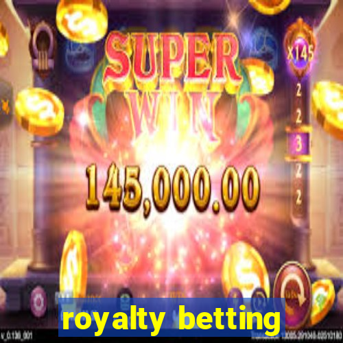 royalty betting