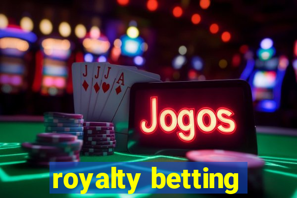 royalty betting