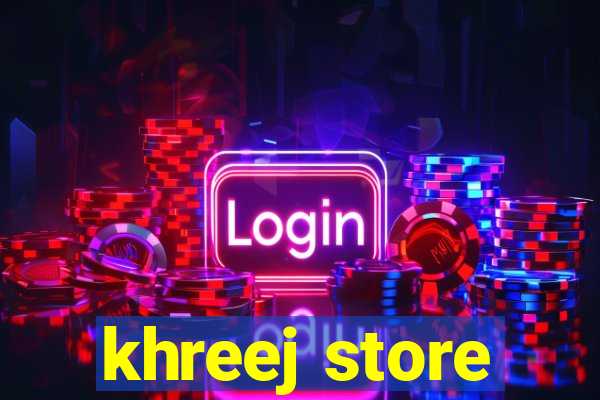 khreej store