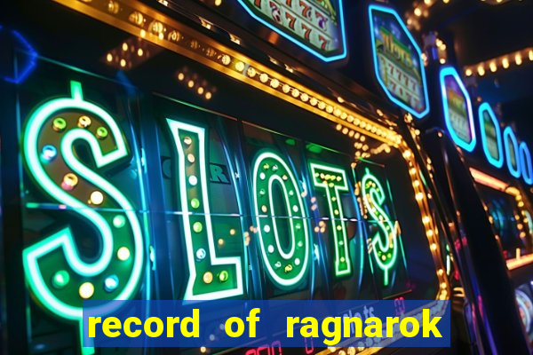 record of ragnarok 3 temporada online dublado