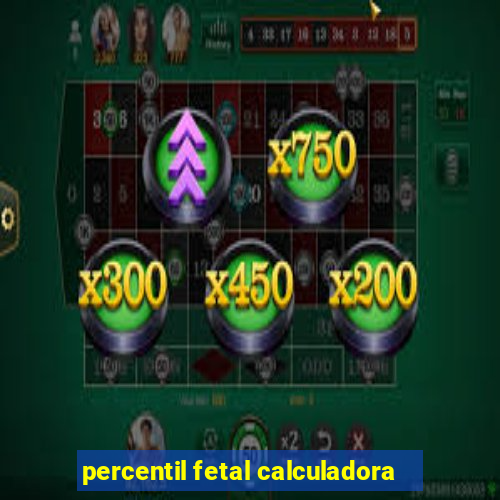 percentil fetal calculadora