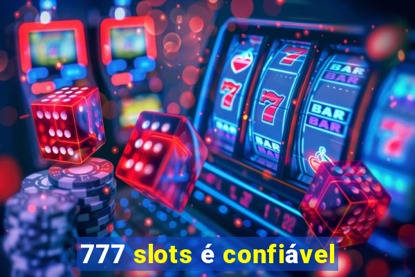 777 slots é confiável