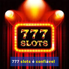 777 slots é confiável