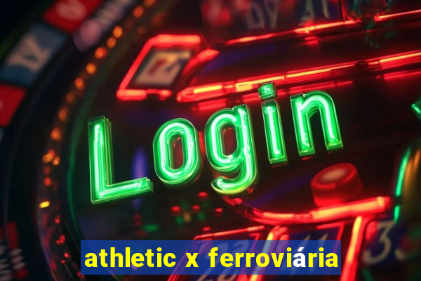 athletic x ferroviária