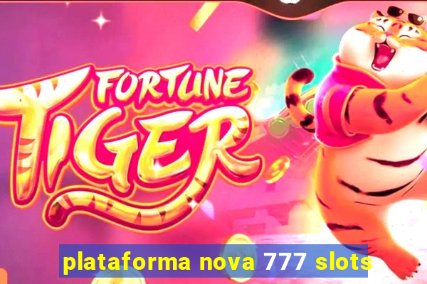 plataforma nova 777 slots