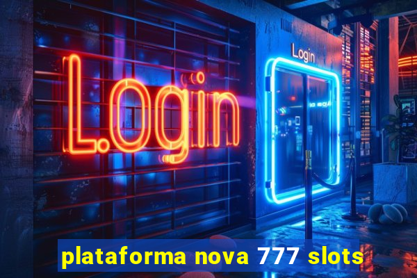 plataforma nova 777 slots