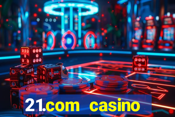 21.com casino online slots machines