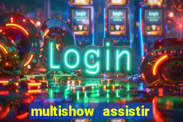 multishow assistir online gratis