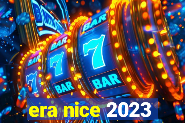 era nice 2023