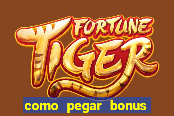 como pegar bonus no fortune tiger