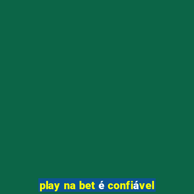 play na bet é confiável