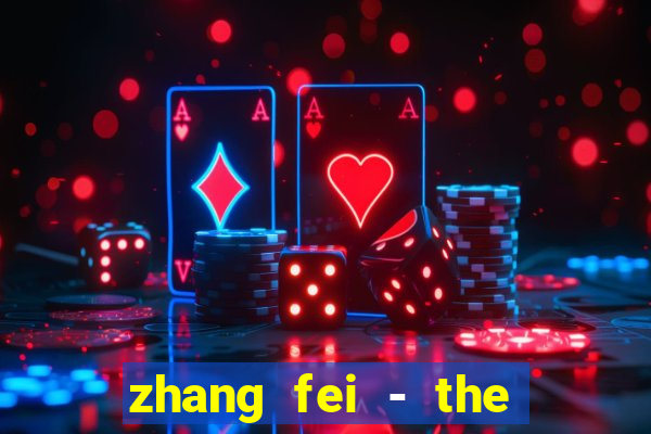 zhang fei - the abandoned son