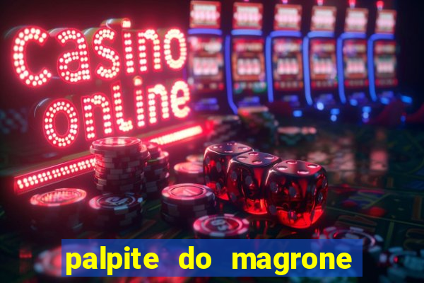 palpite do magrone para federal hoje