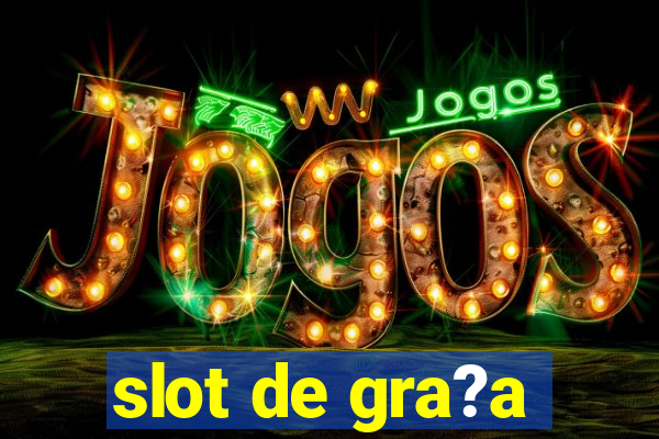 slot de gra?a