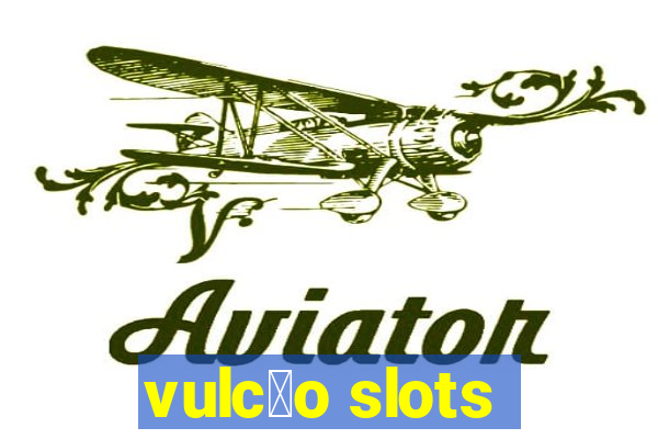 vulc茫o slots