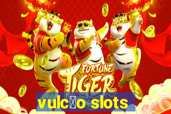 vulc茫o slots