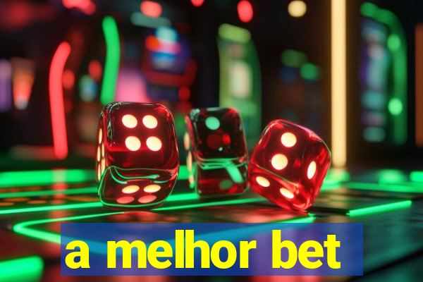 a melhor bet