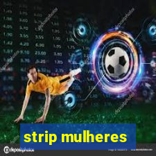 strip mulheres