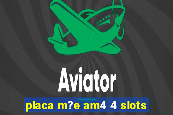 placa m?e am4 4 slots