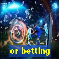 or betting