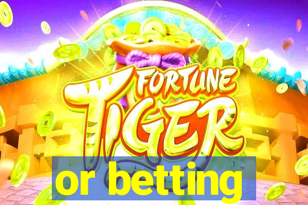 or betting